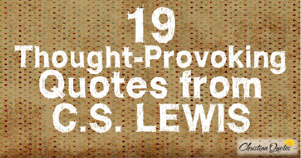 19 Thought Provoking Quotes From C S Lewis Christianquotes Info