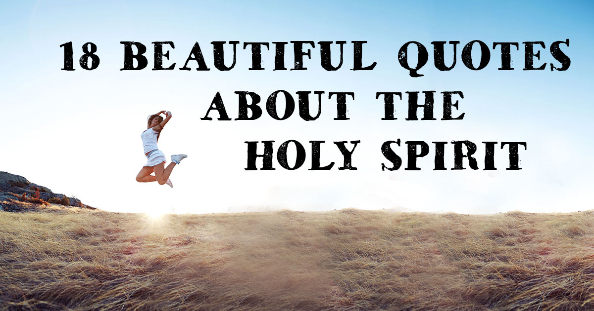 18 Beautiful Quotes About The Holy Spirit ChristianQuotes info