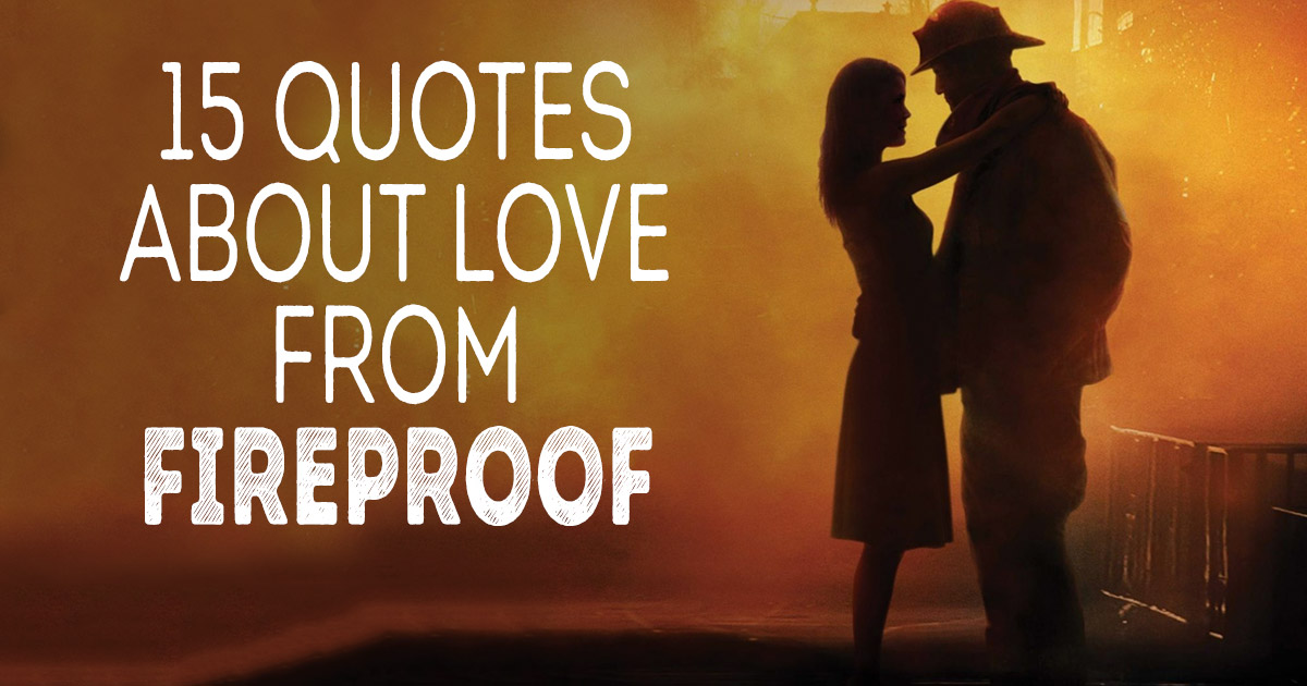 15 Quotes about Love from Fireproof | ChristianQuotes.info