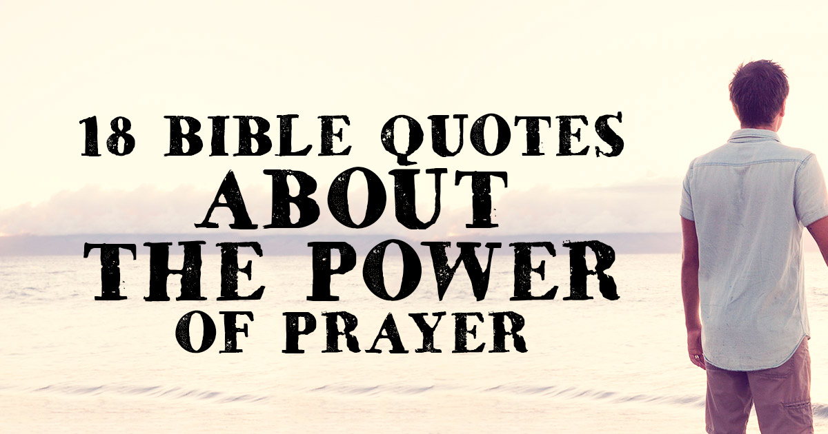 18 Bible Quotes About The Power Of Prayer ChristianQuotes info