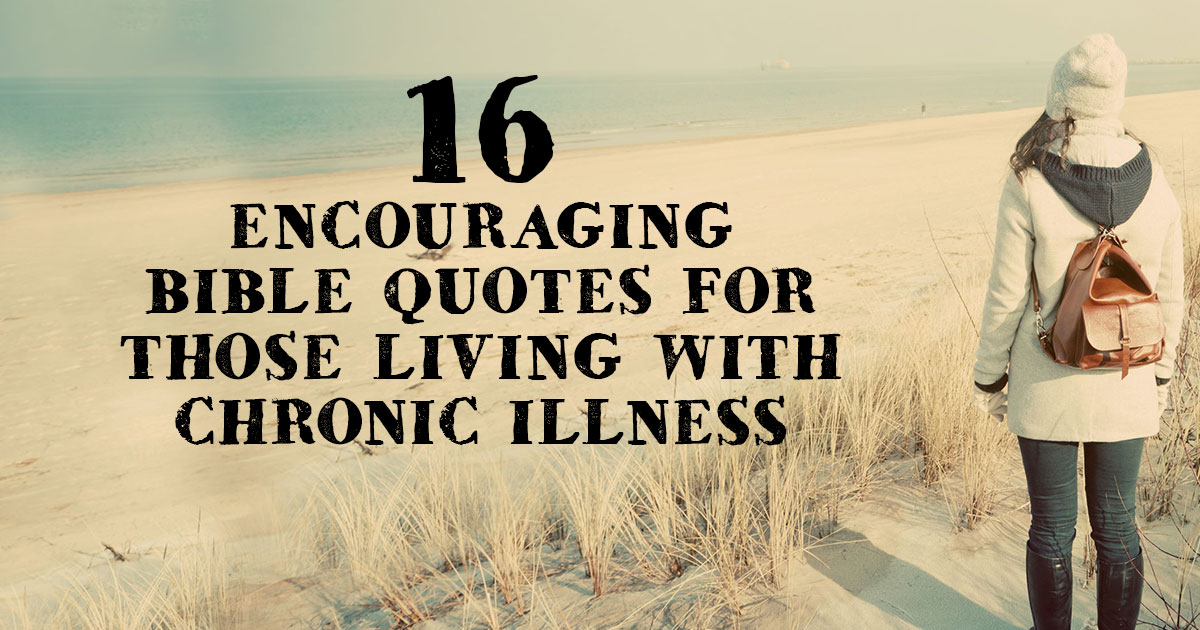 16 Encouraging Bible Quotes For Those Living With Chronic Illness 