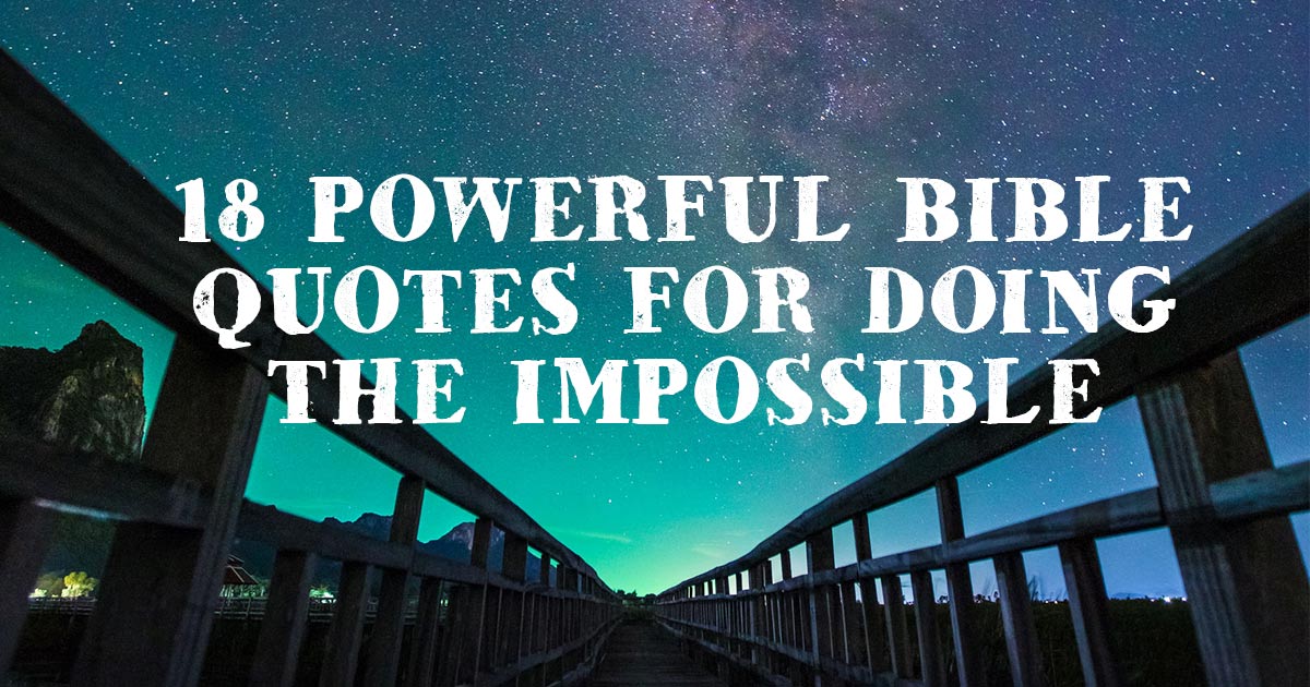 18 Powerful Bible Quotes for Doing the Impossible | ChristianQuotes.info