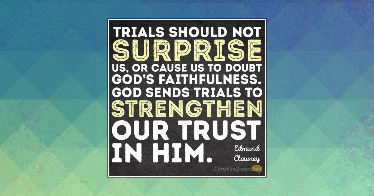 4 Reasons Trials Strengthen Trust | ChristianQuotes.info