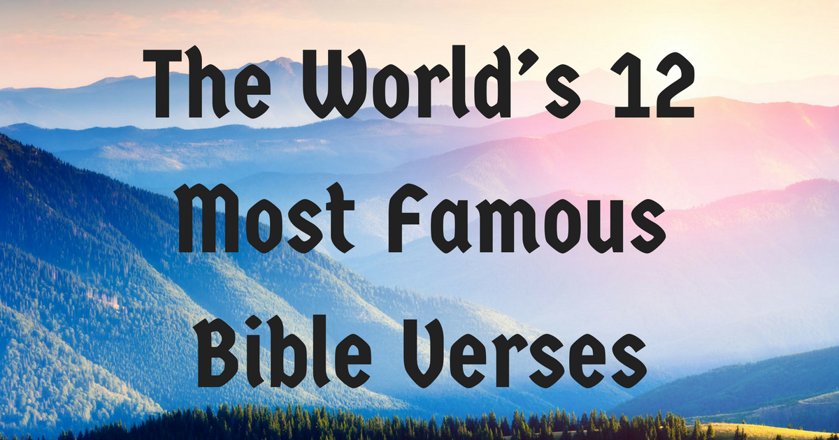 The World s 12 Most Famous Bible Verses ChristianQuotes info