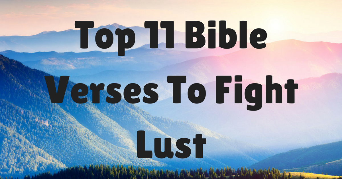 Top 11 Bible Verses To Fight Lust | ChristianQuotes.info