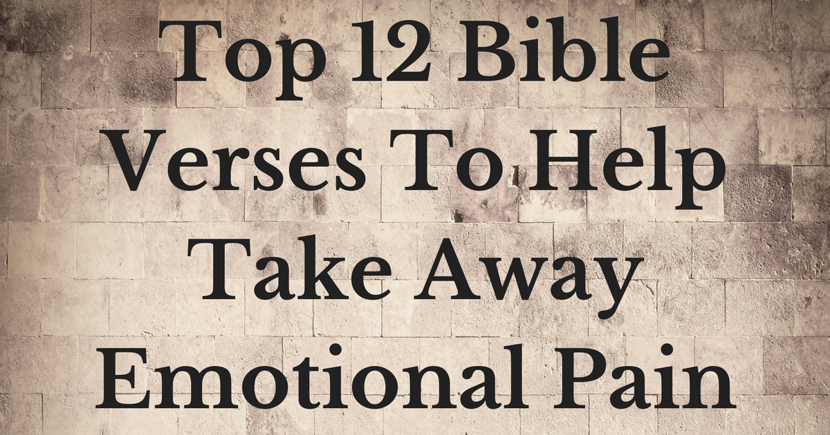 Top 12 Bible Verses To Help Take Away Emotional Pain ChristianQuotes.info