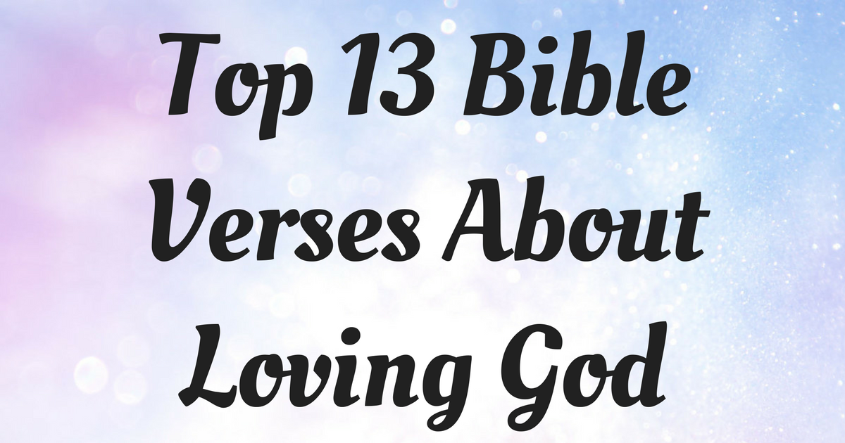 Top 13 Bible Verses About Loving God | ChristianQuotes.info