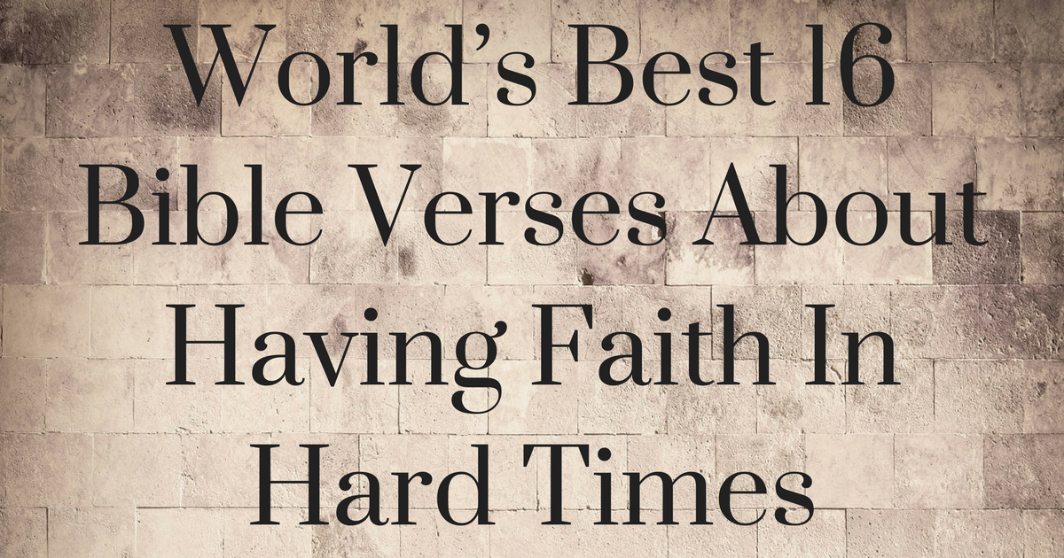 world-s-best-16-bible-verses-about-having-faith-in-hard-times