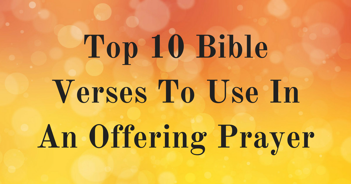 Top 10 Bible Verses To Use In An Offering Prayer
