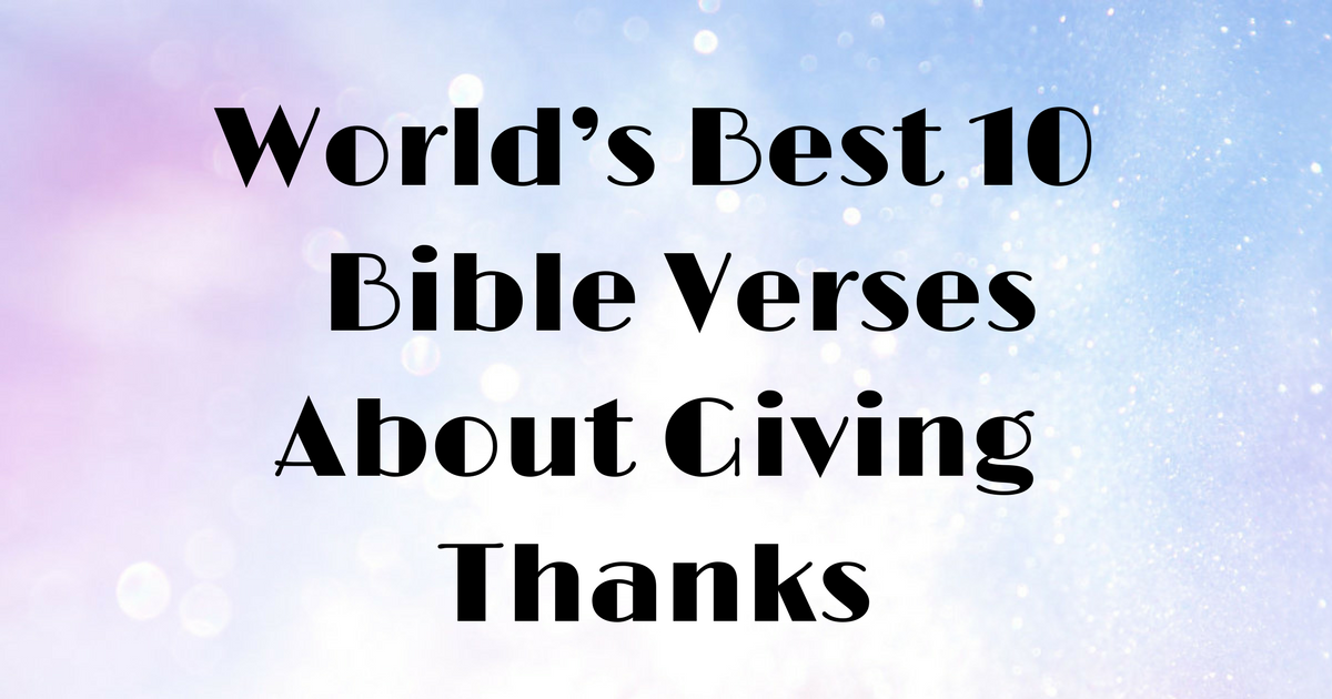 world-s-best-10-bible-verses-about-giving-thanks-christianquotes-info