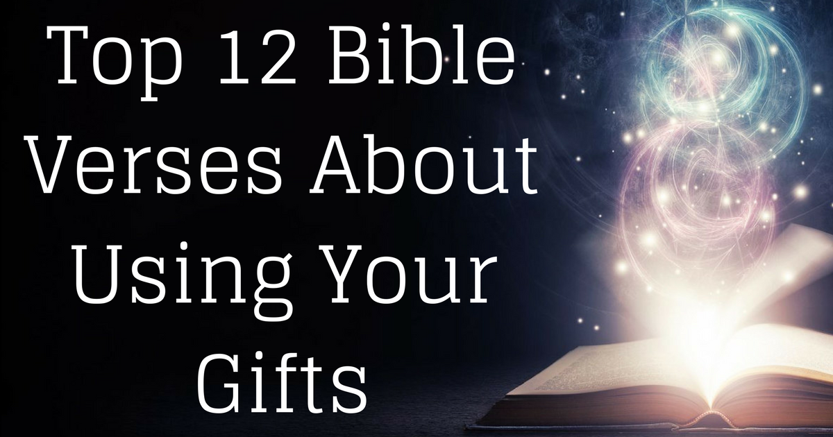 Top 12 Bible Verses About Using Your Gifts | ChristianQuotes.info