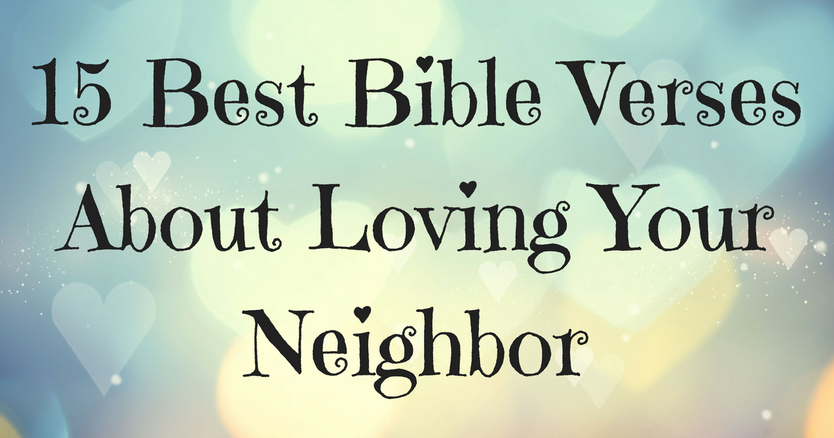 15-best-bible-verses-about-loving-your-neighbor-christianquotes-info