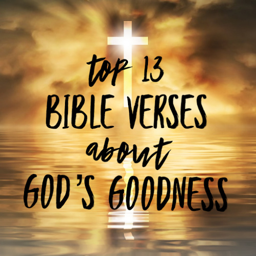 Top 13 Bible Verses About God s Goodness ChristianQuotes info