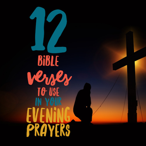12 Bible Verses To Use In Your Evening Prayers ChristianQuotes.info