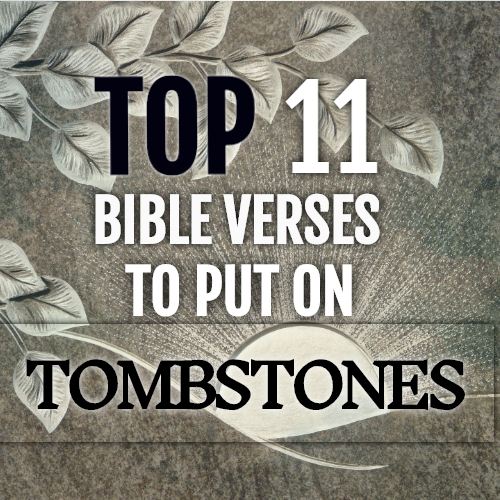 Top 11 Bible Verses To Put On Tombstones ChristianQuotes.info