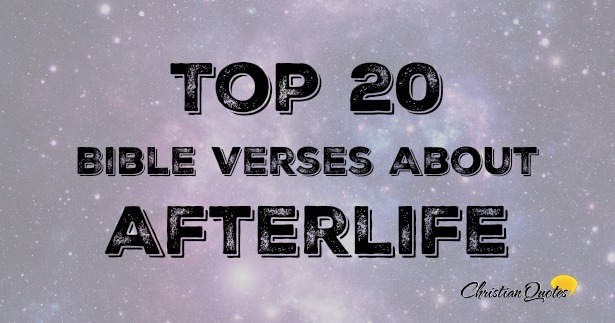 Top 20 Bible Verses About Afterlife | ChristianQuotes.info