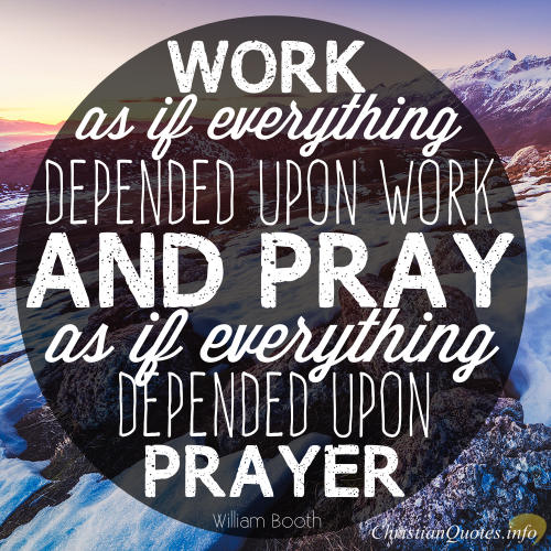 William Booth Quote - 4 Ways To Work Hard While Depending On Prayer ...